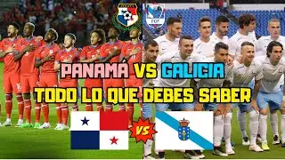 PANAMÁ VS GALICIA | TODO LO QUE DEBES SABER | AMISTOSO PREVIO A LA COPA AMÉRICA