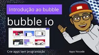 Introdução ao bubble - | Tutorial como usar o bubble.io