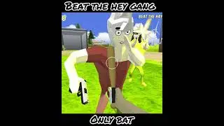 Beat the hey gang only bat