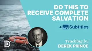 Do This To Receive Complete Salvation | Derek Prince