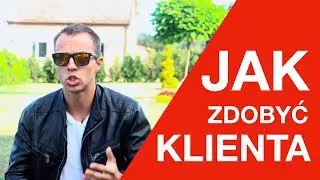 JAK ZDOBYĆ PIERWSZEGO KLIENTA?