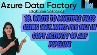 19. Write to multiple files using Max rows per file in copy activity of ADF pipeline