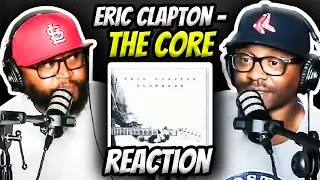 Eric Clapton - The Core (REACTION) 