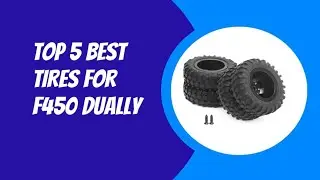 TOP 5 BEST TIRES FOR F450 DUALLY 2023