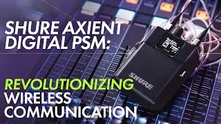 Shure Axient Digital PSM: Revolutionizing Wireless Communication
