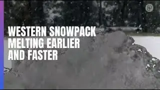 Western Snowpack Melting Earlier and Faster