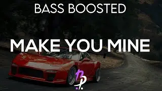 MAKE YOU MINE - BASS BOOSTED 🎵