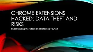 Chrome Extensions Hacked: Data Theft and Risks