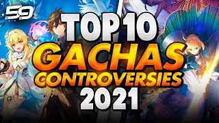 THE TOP 10 GACHA CONTROVERSIES IN 2021!