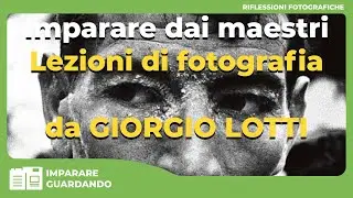 Imparare dai maestri: Lezioni di fotografia da GIORGIO LOTTI