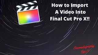 How To Import A Video Into Final Cut Pro!