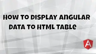 #9 Getting Start With Angular 7 | How to display data from Angular Component to HTML Table