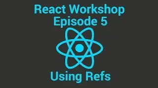React Workshop Episode 5 - Using Refs