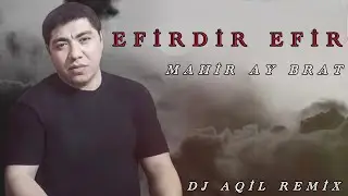 Dj Aqil & Mahir Ay Brat - Efirdir Efir (Remix 2024)