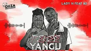 Lady H - PEKEE YANGU Feat B2.(Official Audio).
