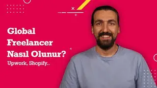 Global Freelancer Nasıl Olunur? (Upwork, Shopify..) Erman Küplü