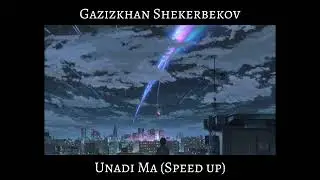 Gazizkhan Shekerbekov - Unadi Ma (Speed Up)