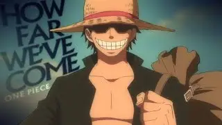 [One Piece AMV] - HOW FAR WE'VE COME | 10k+