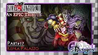 Final Fantasy VI EPIC Tribute Pt. 17 ~Kefka Palazzo