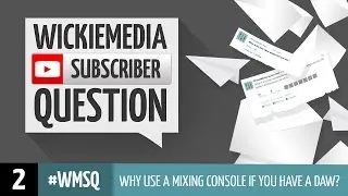 Why Use daw and a mixing console? [#WMSQ E02]