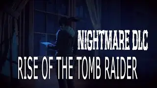 Rise of the Tomb Raider - Lara's Nightmare DLC