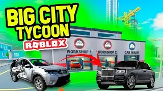 ОТКРЫЛ СТО и АВТОМОЙКУ! ДЕЛА В ГОРУ ПОШЛИ! ROBLOX Big City Tycoon #3