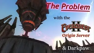 The PROBLEM with the Everquest 2 Origin Server & Darkpaw