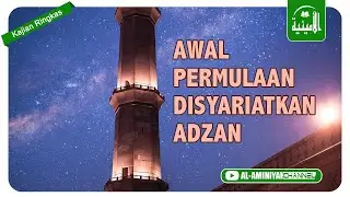 AWAL PERMULAAN DISYARIATKANNYA ADZAN ( Kajian Ringkas )