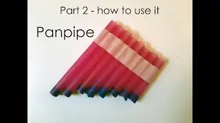 Panpipe - Part 2 (how to use it)
