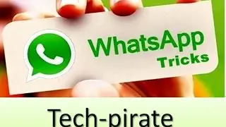 whatsapp tricks you never knew || Tech-Pirate.