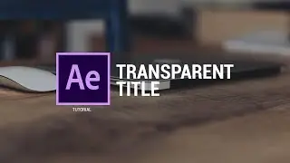 AFTER EFFECTS CC TUTORIAL - HOW TO MAKE OPENING TITLE TRANSPARENT