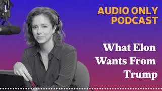What Elon Wants From Trump | What Next: TBD | Tech, power, and the future