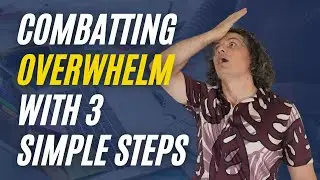 Combating Overwhelm With Just 3 Simple Steps