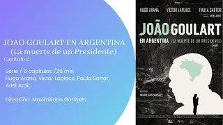 JOAO GOULART EN ARGENTINA  (La muerte de un presidente) Cap. 2