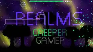 Realms by CreeperGameRCG (me) | Geometry Dash