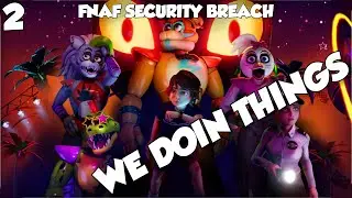 WE DOIN THINGS | FNAF: Security Breach | Lets Play - Part 2