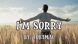 TobyMac - I'm Sorry (a lament) Lyric Video