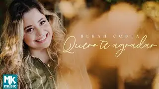 Bekah Costa - Quero Te Agradar (Clipe Oficial MK Music)
