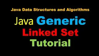 Java Generic Linked List Based Set Tutorial - Java Data Structures and Algorithms