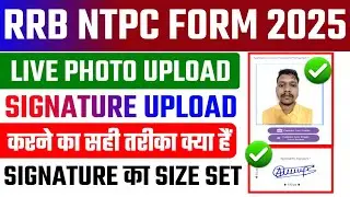 RRB NTPC 2025 Live Photo Upload Problem ✅ RRB NTPC 2025 Live Photo and Signature Upload Problem
