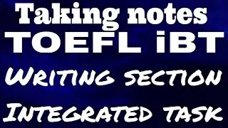 TOEFL iBT Writing / Task 1. Strategies and Notes.