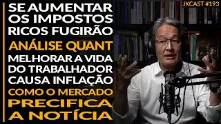 Os Ricos vão Fugir, Análise Quant, Vida Melhor do Trabalhador Causa Inflação - JK Cast #193