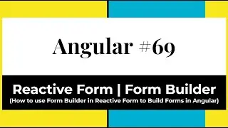 Angular #69 - Reactive From | Form Builder (How to use Form Builder in Reactive Form to Build Forms)