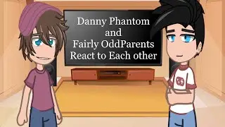 Fairly OddParents' and Danny Phantom react to each other - part 1 | GCRV |