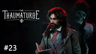 The Thaumaturge - #23 Финал. Тауматурги