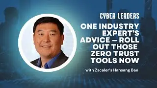 Cyber Leaders Exchange: One industry expert’s advice — roll out those zero trust tools now