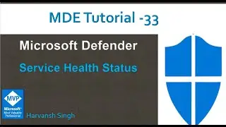 MDE Tutorial -33 -Service Health Status in Microsoft Defender for Endpoint