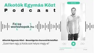 Alkotók Egymás Közt – Beszélgetés Generál Kristóffal: „Szerintem egy jó fotós sok helyre megy el”