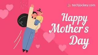 Happy Mother's Day | Hear to our super TJ Mommies | Mother's Day 2023 | Techjockey