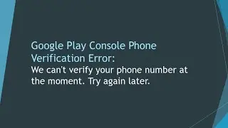 How to Fix Google Play Console Phone Identity Verification Error